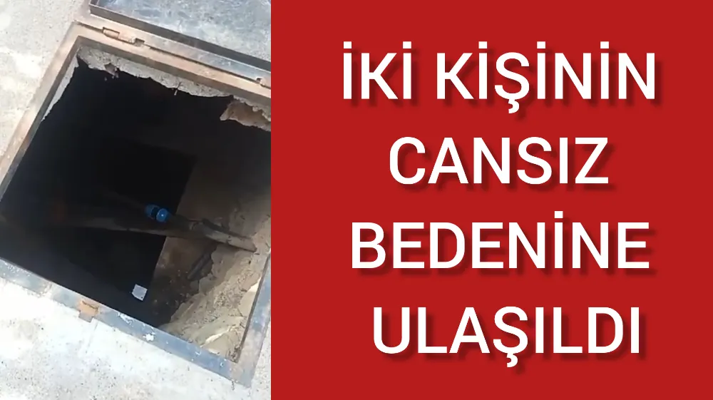 İKİ KİŞİNİN CANSIZ BEDENİNE ULAŞILDI