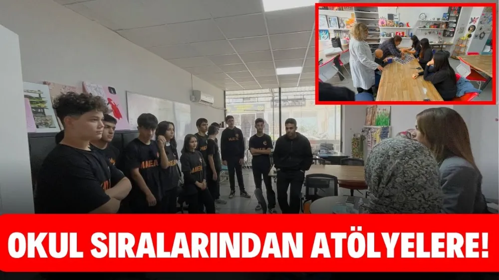 OKUL SIRALARINDAN ATÖLYELERE!