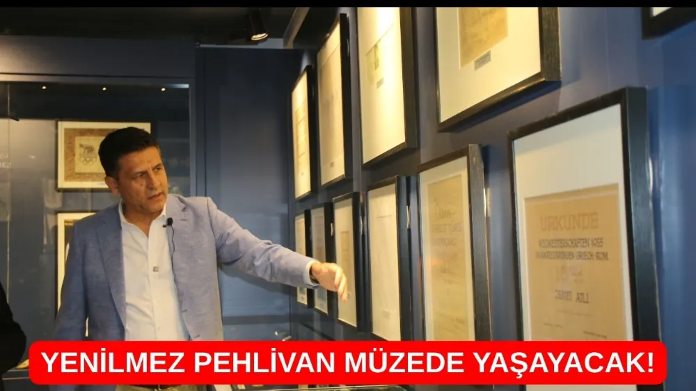 YENİLMEZ PEHLİVAN MÜZEDE YAŞAYACAK!