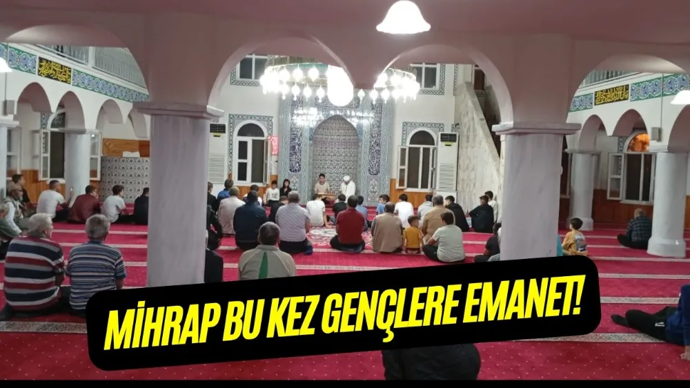 MİHRAP BU KEZ GENÇLERE EMANET!