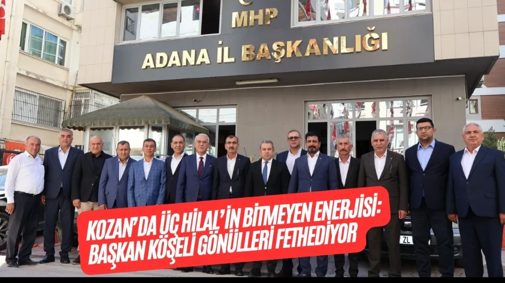 KOZAN’DA ÜÇ HİLAL’İN BİTMEYEN ENERJİSİ: BAŞKAN KÖŞELİ GÖNÜLLERİ FETHEDİYOR