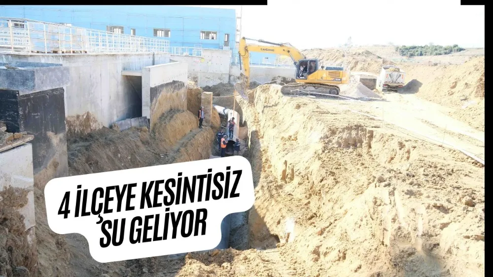 4 İLÇEYE KESİNTİSİZ SU GELİYOR