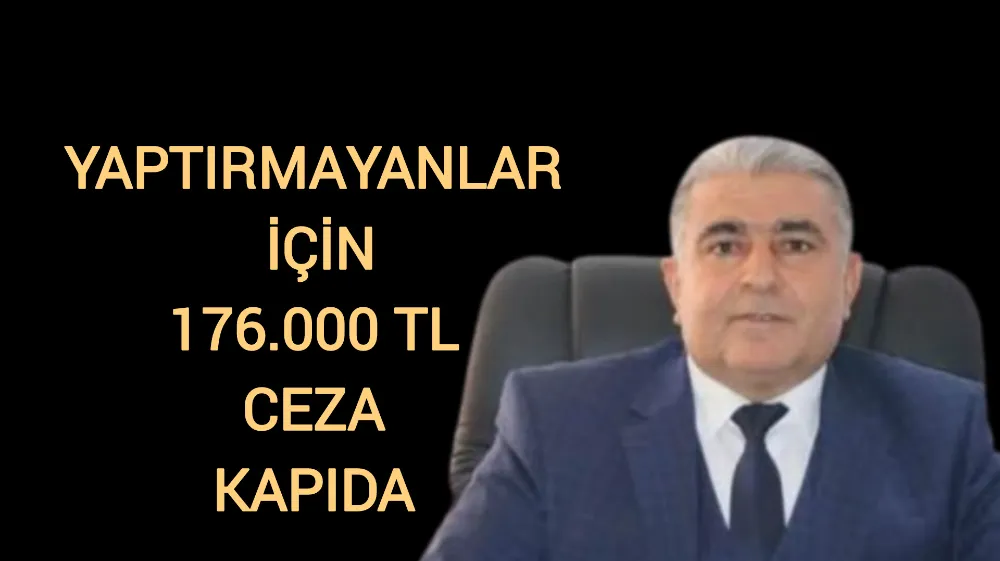 Yaptırmayanlar için 176 bin TL ceza kapıda