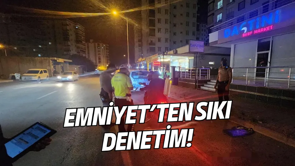 KOZAN’DA EMNİYET’TEN SIKI DENETİM!