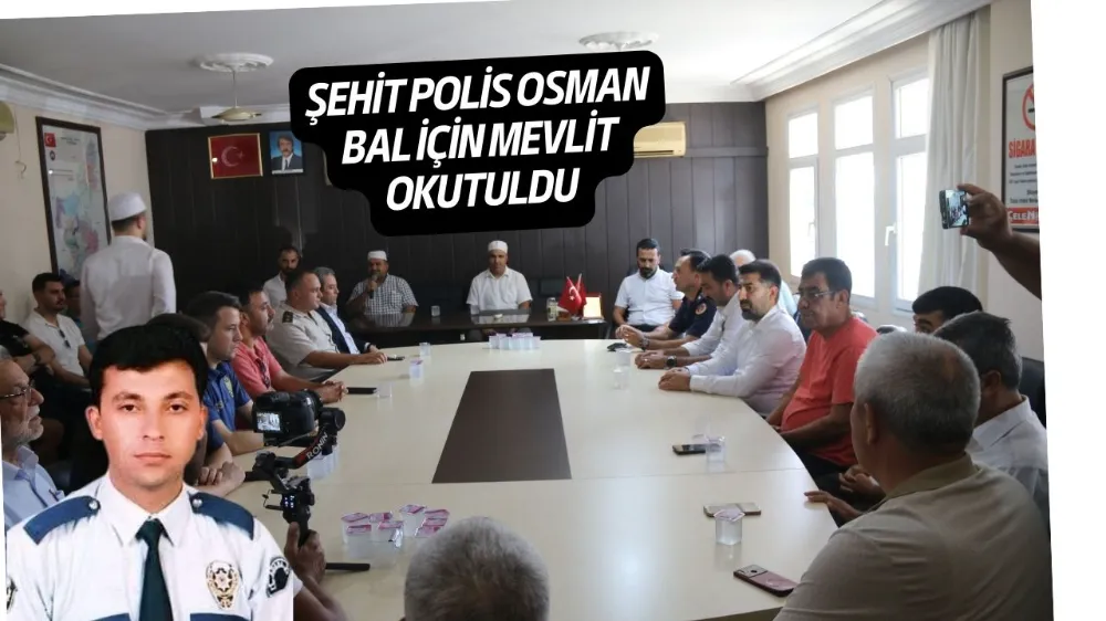 ŞEHİT POLİS OSMAN BAL İÇİN MEVLİT OKUTULDU