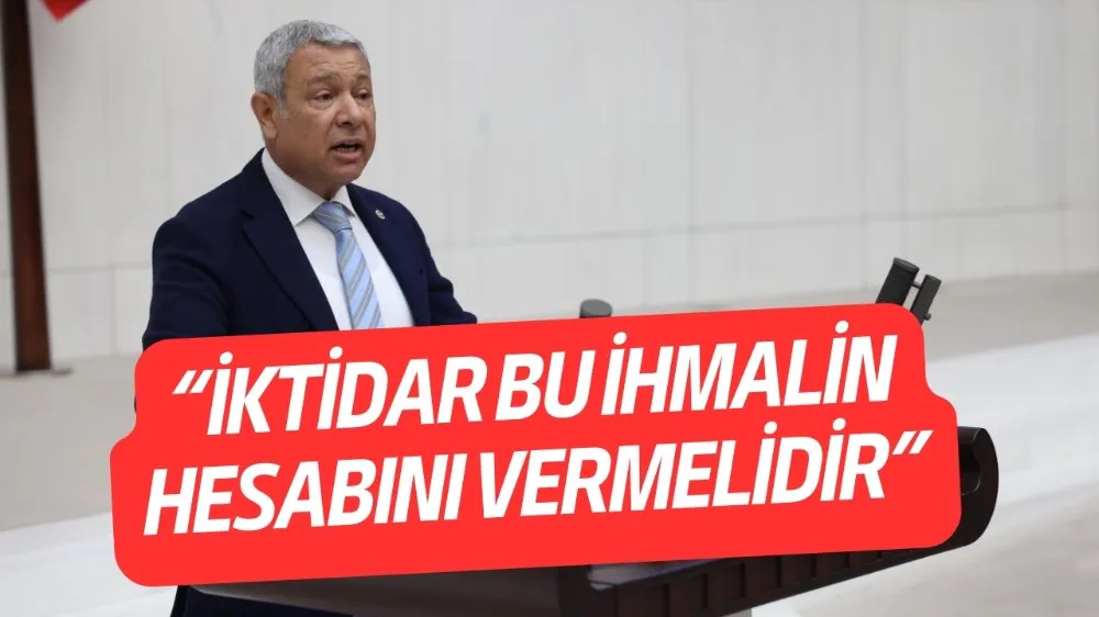 “İKTİDAR BU İHMALİN HESABINI VERMELİDİR”