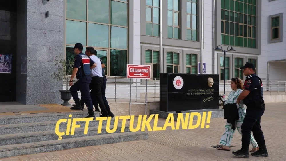 ÇİFT TUTUKLANDI!