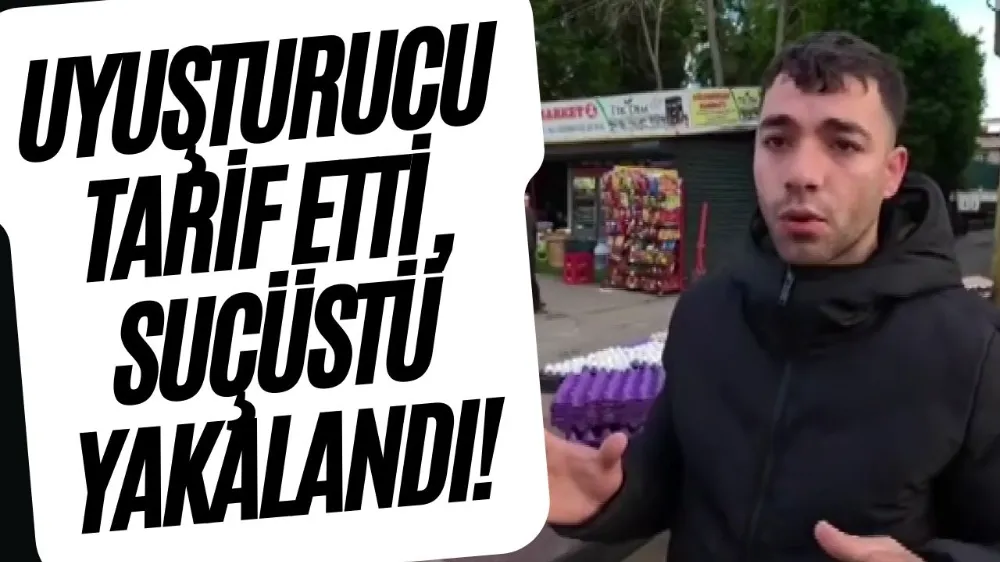 Uyuşturucu tarif etti, suçüstü yakalandı!