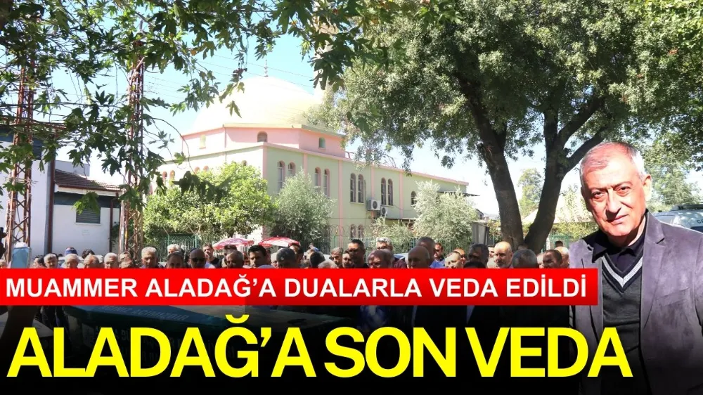 MUAMMER ALADAĞ’A SON VEDA