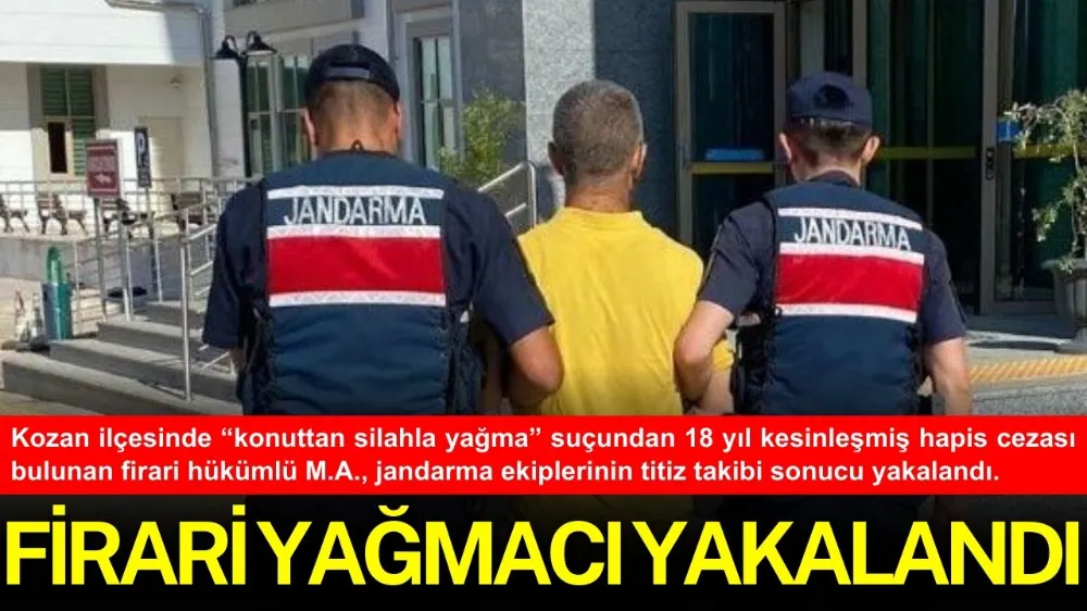 FİRARİ YAĞMACI YAKALANDI