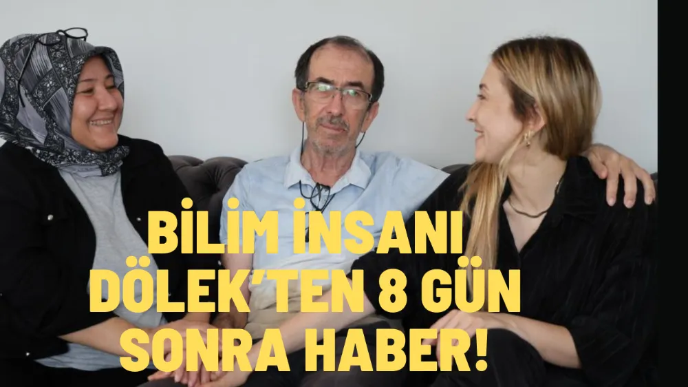 BİLİM İNSANI DÖLEK’TEN 8 GÜN SONRA HABER!