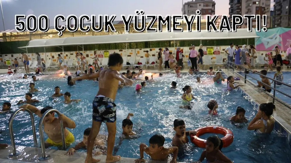 500 ÇOCUK YÜZMEYİ KAPTI!